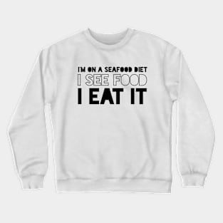 I See Food, I Eat It Crewneck Sweatshirt